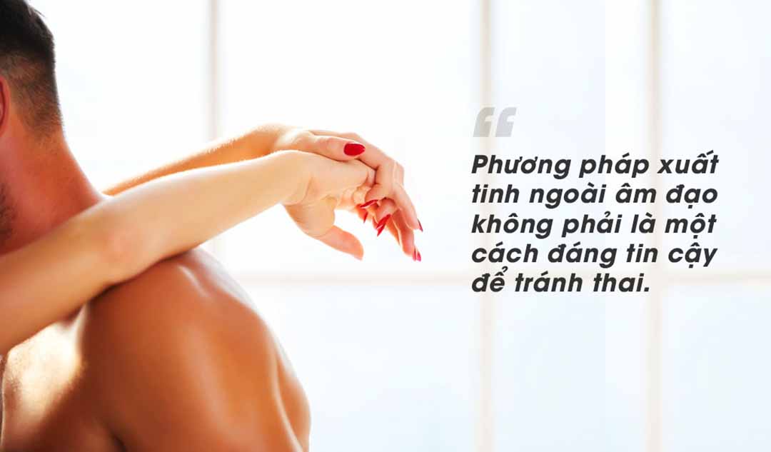 Phương pháp xuất tinh ngoài âm đạo có thể khiến bạn có thai?