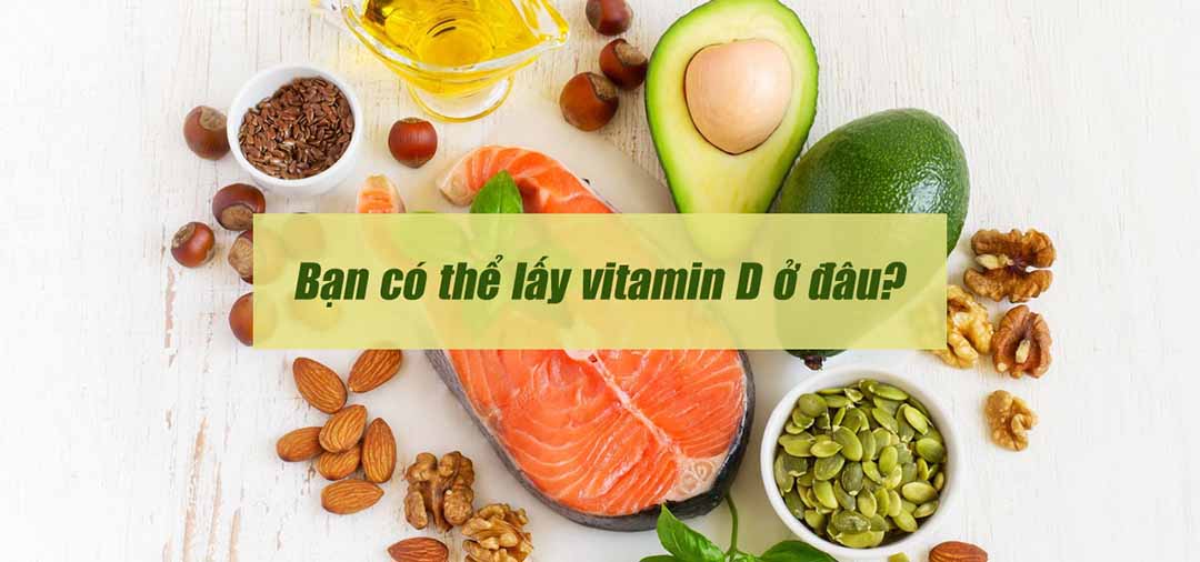 Bạn có thể lấy vitamin D ở đâu?