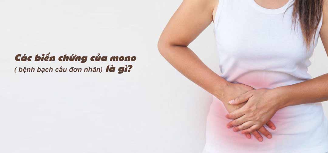 Các biến chứng của mono ( bệnh bạch cầu đơn nhân) là gì?