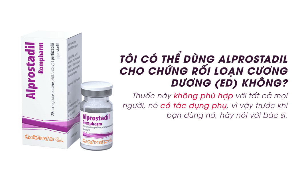 Tôi có thể dùng alprostadil cho chứng rối loạn cương dương (ED) không?