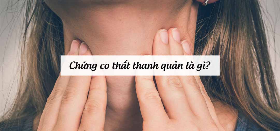 Chứng co thắt thanh quản là gì?