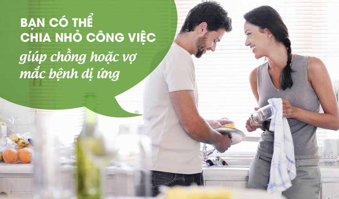 Bạn có thể chia nhỏ công việc để giúp chồng hoặc vợ mắc bệnh dị ứng như thế nào?