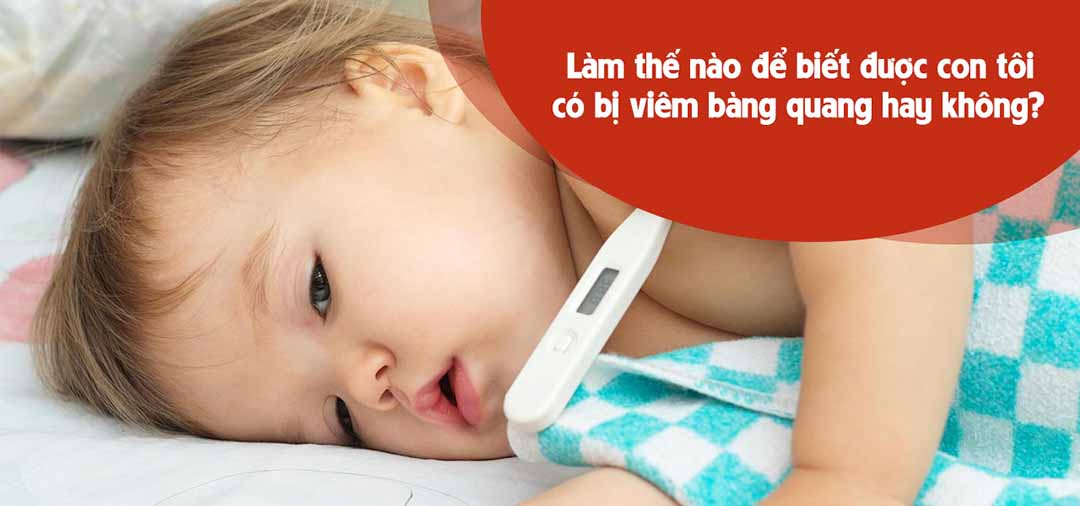 Làm thế nào để biết được con tôi có bị viêm bàng quang hay không?