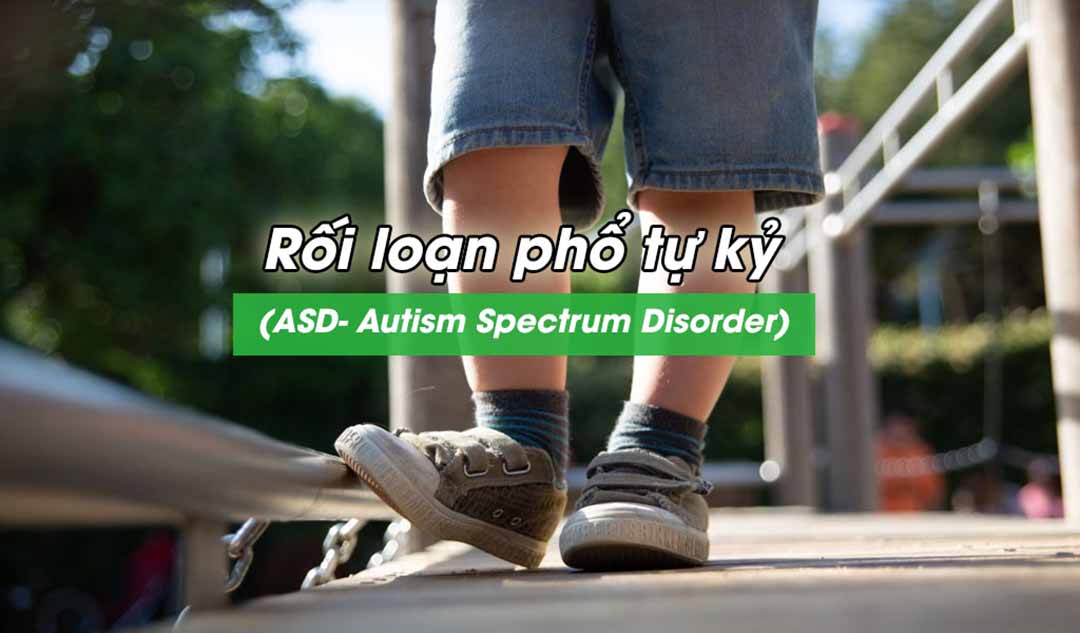 Những rối loạn khác được phân loại theo rối loạn phổ tự kỷ (ASD- Autism Spectrum Disorder)?