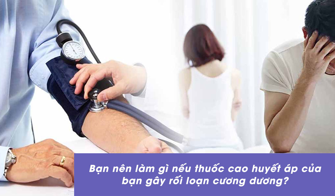 Bạn nên làm gì nếu thuốc cao huyết áp của bạn gây rối loạn cương dương?