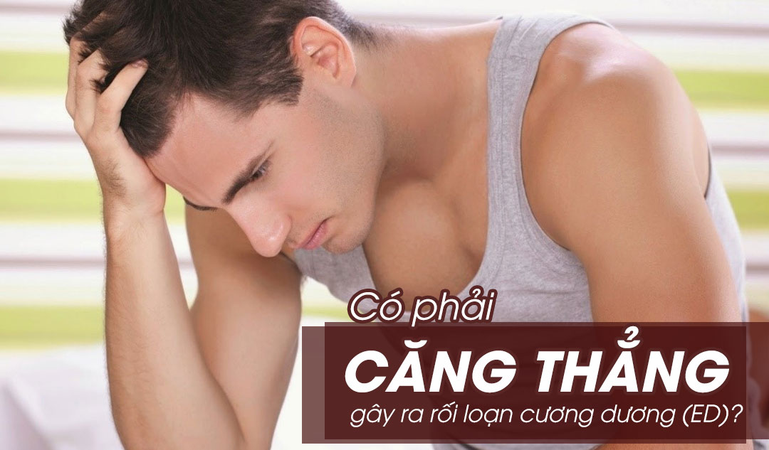 Có phải căng thẳng gây ra rối loạn cương dương (ED)?