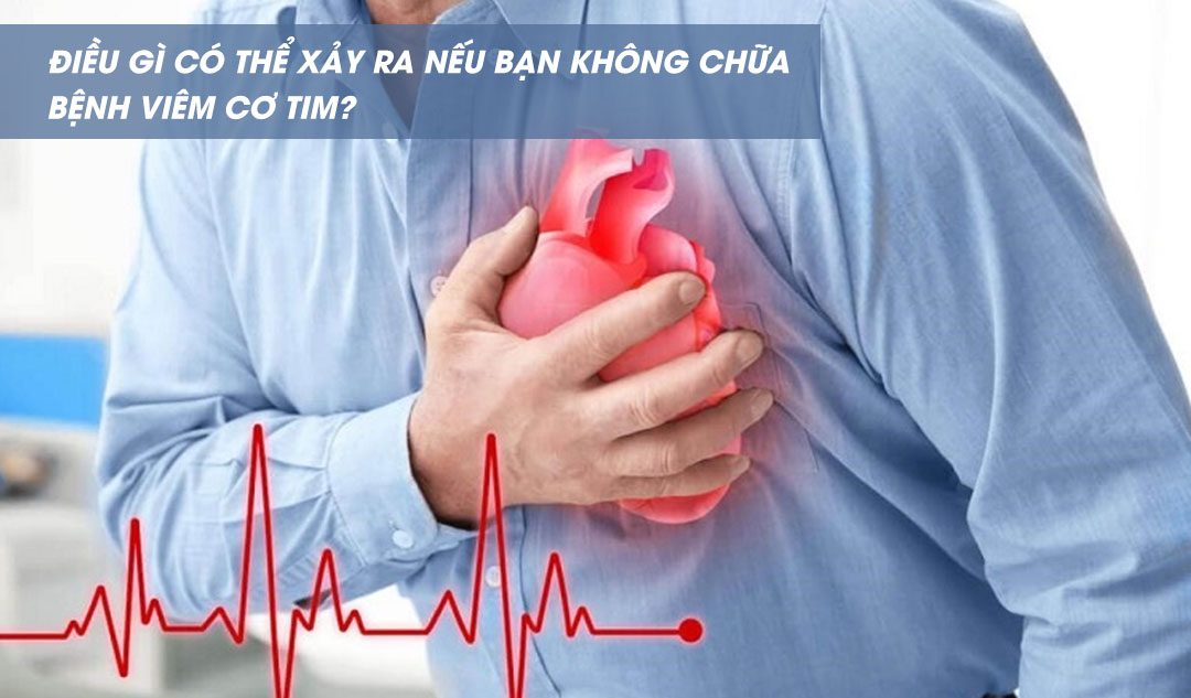 Điều gì có thể xảy ra nếu bạn không chữa bệnh viêm cơ tim?
