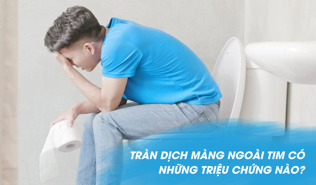 Tràn dịch màng ngoài tim có những triệu chứng nào?