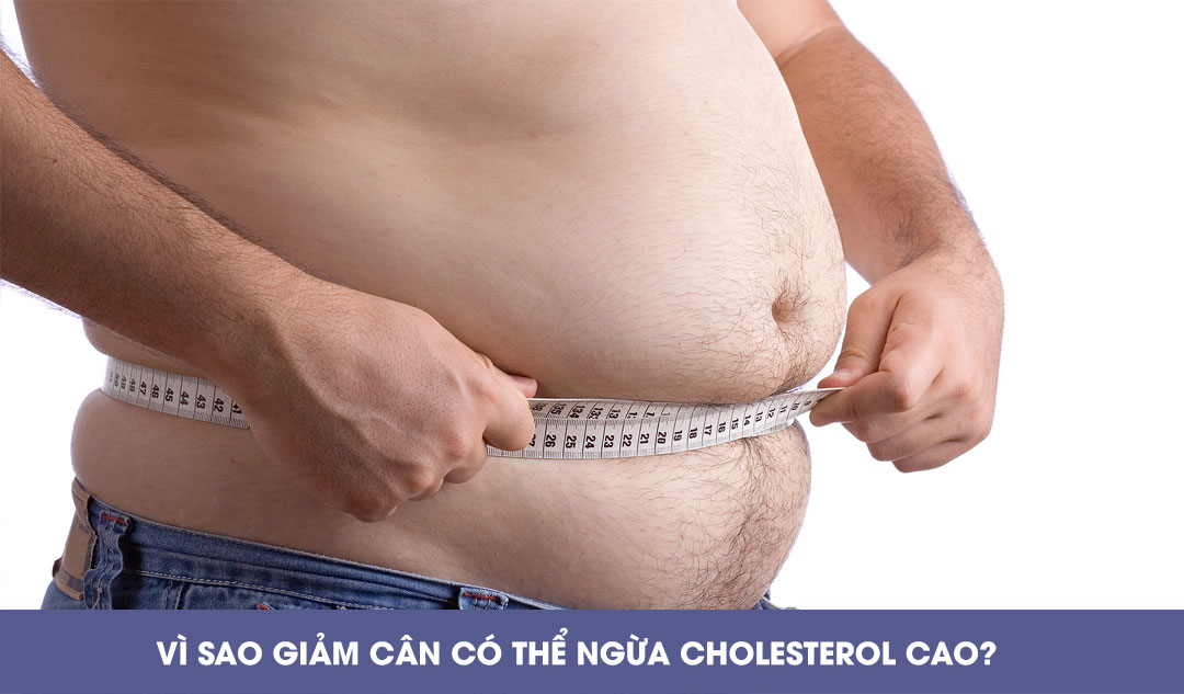 Vì sao giảm cân có thể ngừa cholesterol cao?