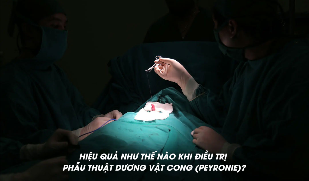 Hiệu quả như thế nào khi điều trị phẫu thuật dương vật cong (Peyronie)?