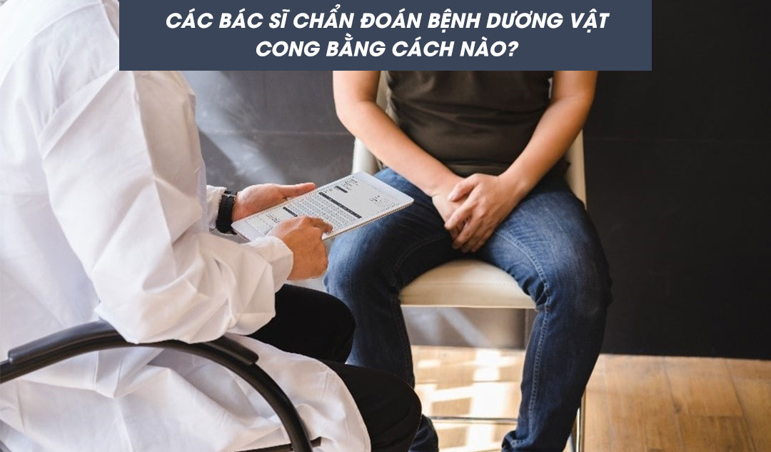 Các bác sĩ chẩn đoán bệnh dương vật cong bằng cách nào?