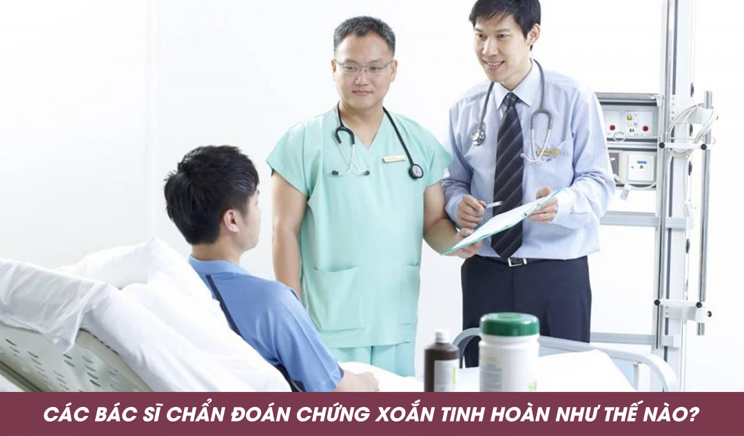 Các bác sĩ chẩn đoán chứng xoắn tinh hoàn như thế nào?