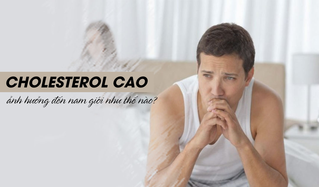 Cholesterol cao ảnh hưởng đến nam giới như thế nào?