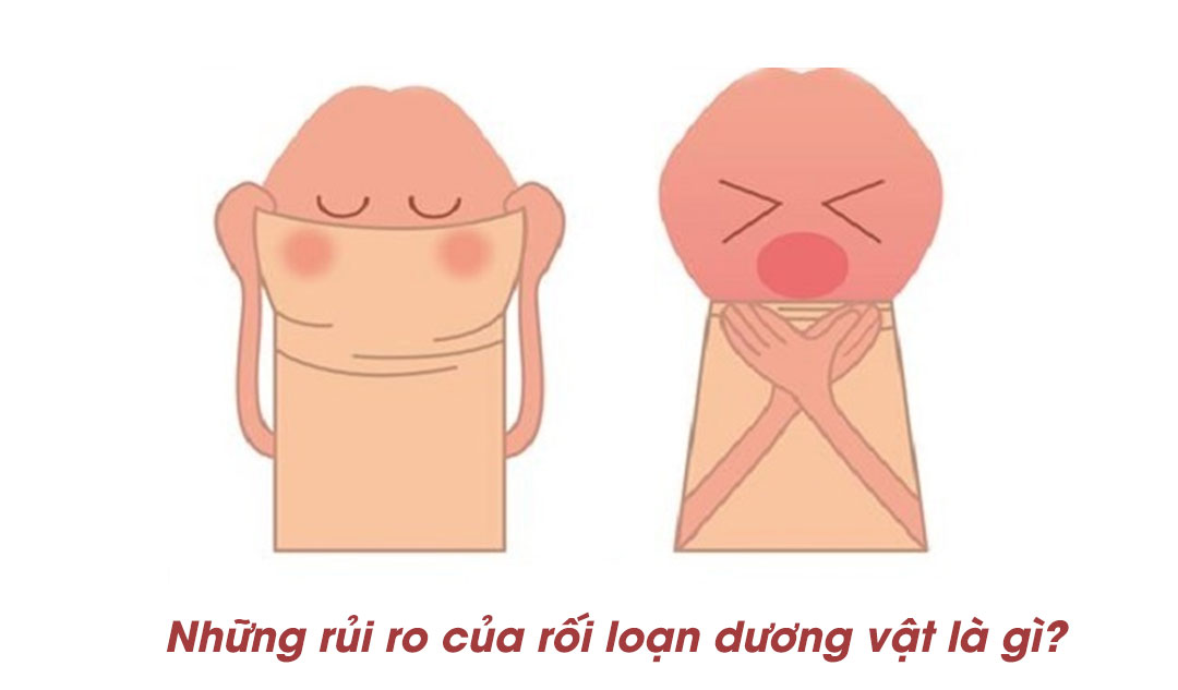 Những rủi ro của rối loạn dương vật là gì?