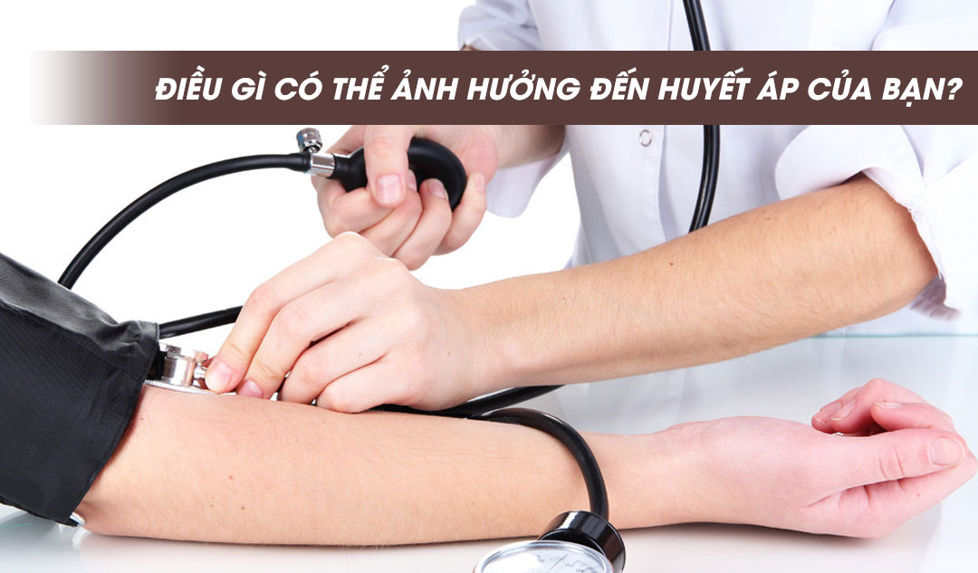 Điều gì có thể ảnh hưởng đến huyết áp của bạn?