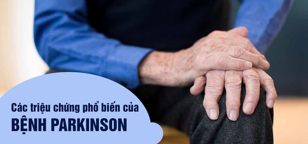 Các triệu chứng phổ biến của bệnh Parkinson là gì?