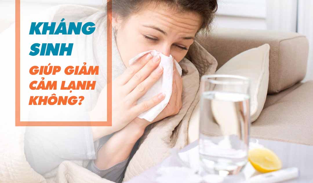 Có một loại kháng sinh nào giúp giảm cảm lạnh không?