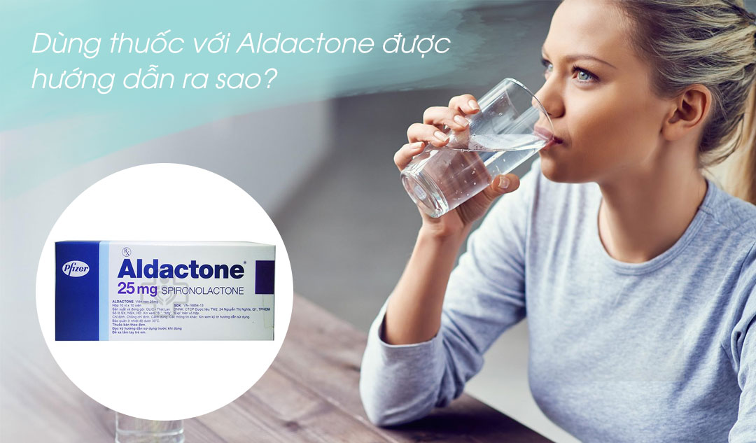 Dùng thuốc với Aldactone được hướng dẫn ra sao?