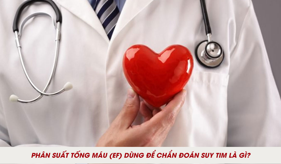 Phân suất tống máu (EF) dùng để chẩn đoán suy tim là gì?