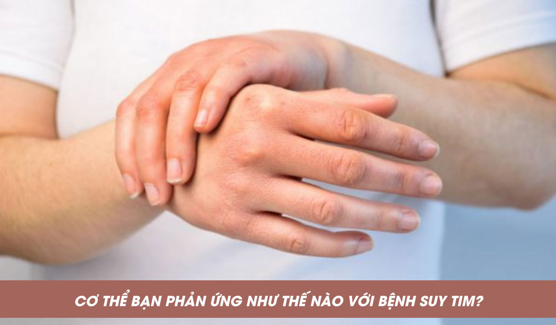 Cơ thể bạn phản ứng như thế nào với bệnh suy tim?