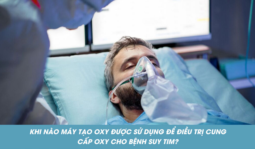  Khi nào máy tạo oxy được sử dụng để điều trị cung cấp oxy cho bệnh suy tim?