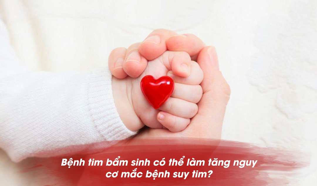 Bệnh tim bẩm sinh có thể làm tăng nguy cơ mắc bệnh suy tim?