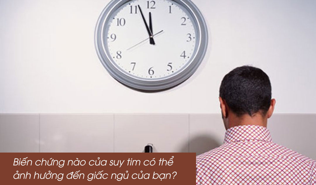 Biến chứng nào của suy tim có thể ảnh hưởng đến giấc ngủ của bạn?