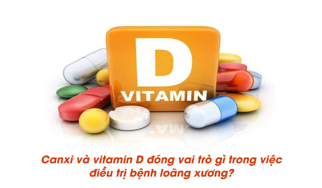 Canxi và vitamin D đóng vai trò gì trong việc điều trị bệnh loãng xương?