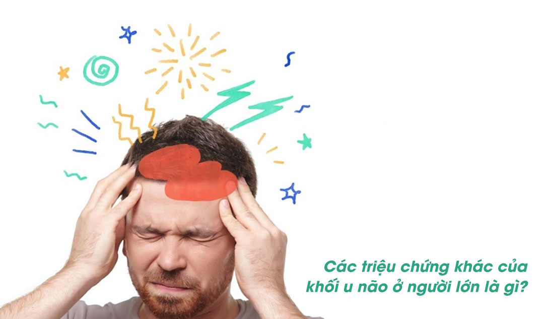 Các triệu chứng khác của khối u não ở người lớn là gì?