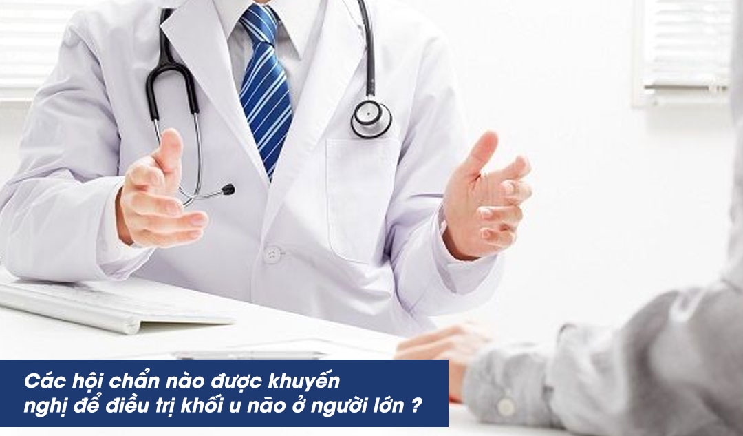 Các hội chẩn nào được khuyến nghị để điều trị khối u não ở người lớn ?