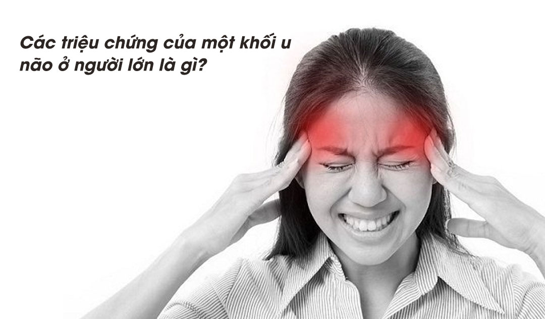 Các triệu chứng của một khối u não ở người lớn là gì?