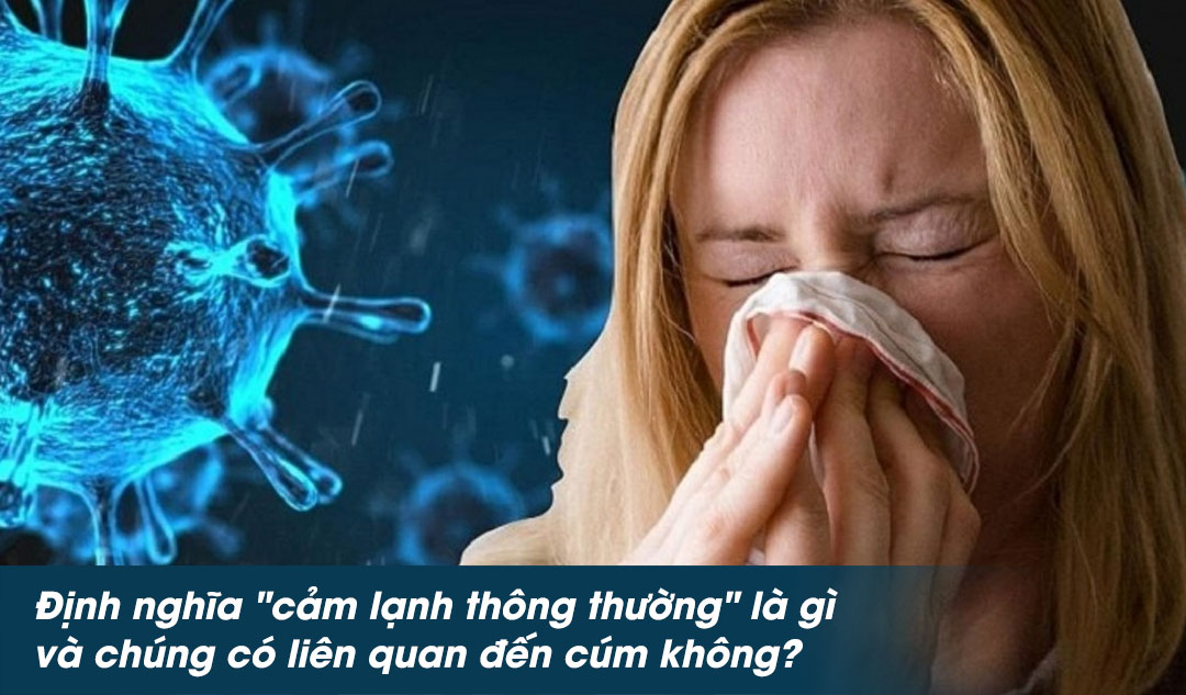 Định nghĩa "cảm lạnh thông thường" là gì và chúng có liên quan đến cúm không?