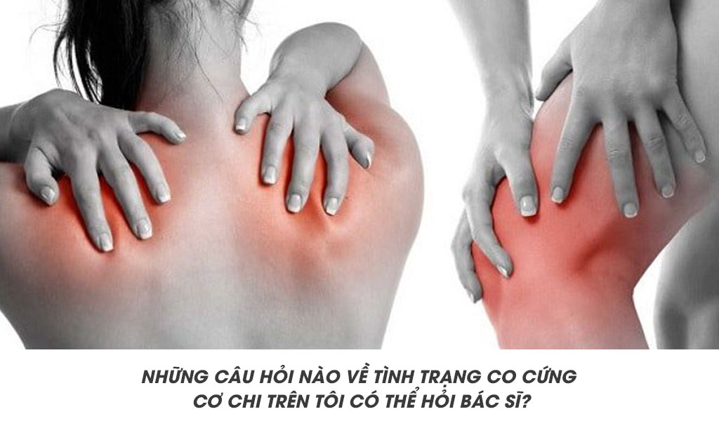 Những câu hỏi nào về tình trạng co cứng cơ chi trên tôi có thể hỏi bác sĩ?