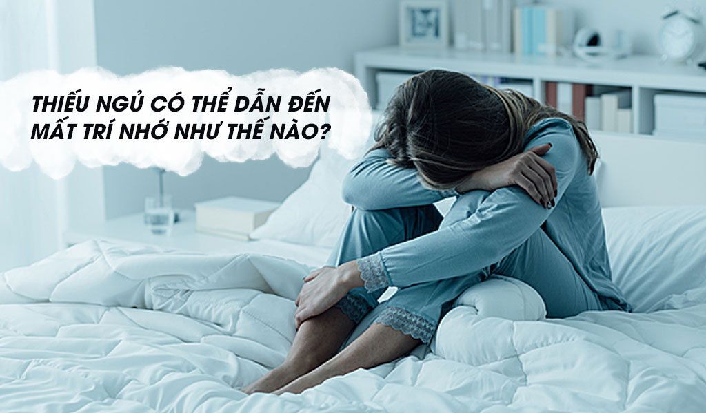 Thiếu ngủ có thể dẫn đến mất trí nhớ như thế nào?