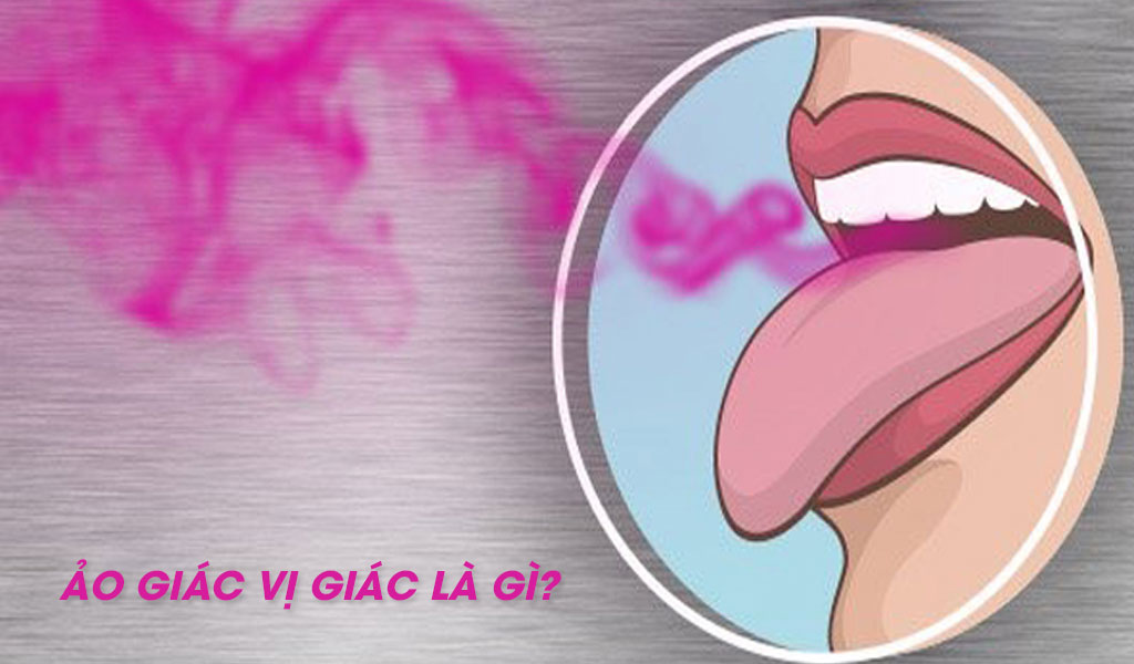 Ảo giác vị giác là gì?