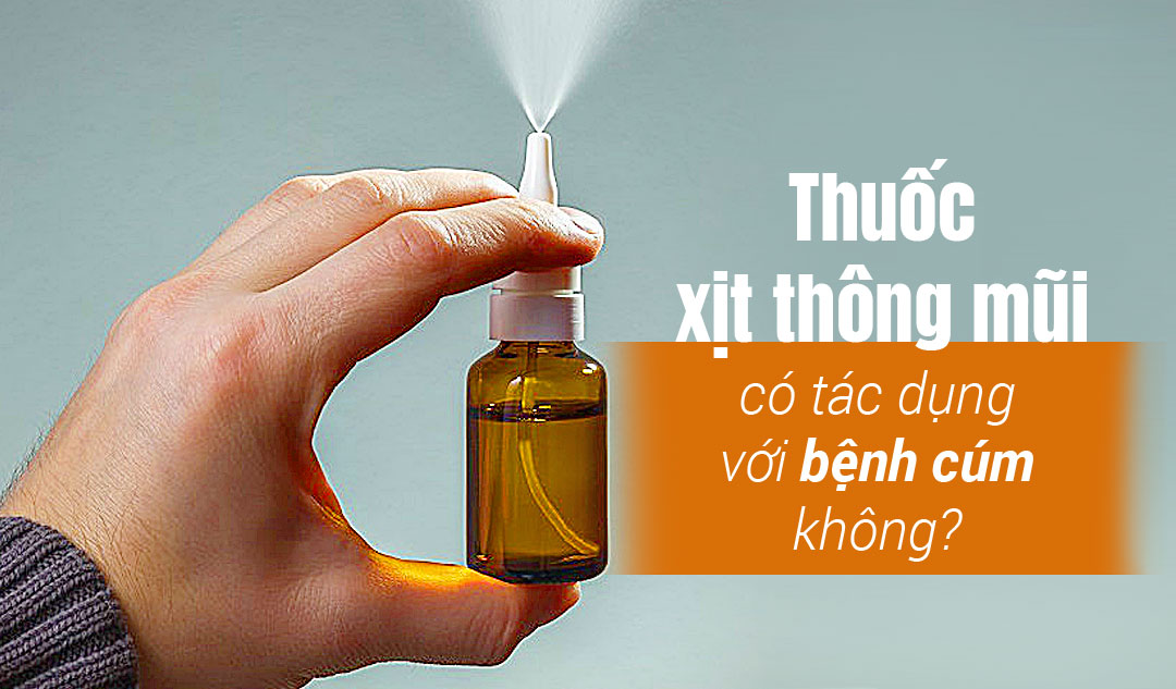 Thuốc xịt thông mũi có tác dụng với bệnh cúm không?