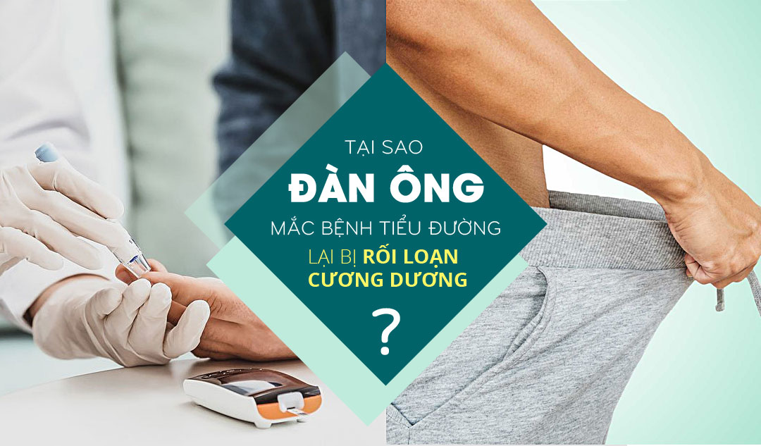 Tại sao đàn ông mắc bệnh tiểu đường lại bị rối loạn cương dương?