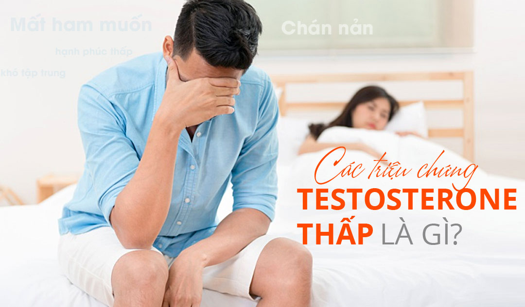Các triệu chứng của testosterone thấp là gì?
