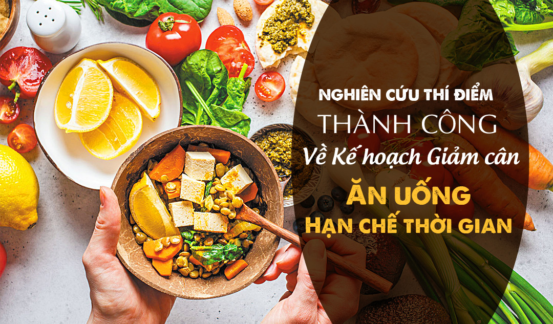 Nghiên cứu thí điểm thành công về kế hoạch giảm cân ăn uống hạn chế thời gian