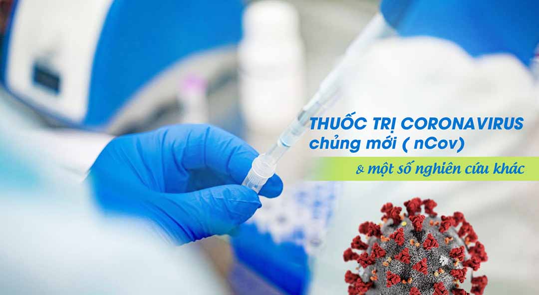 Thuốc trị coronavirus chủng mới ( nCov) và một số nghiên cứu khác