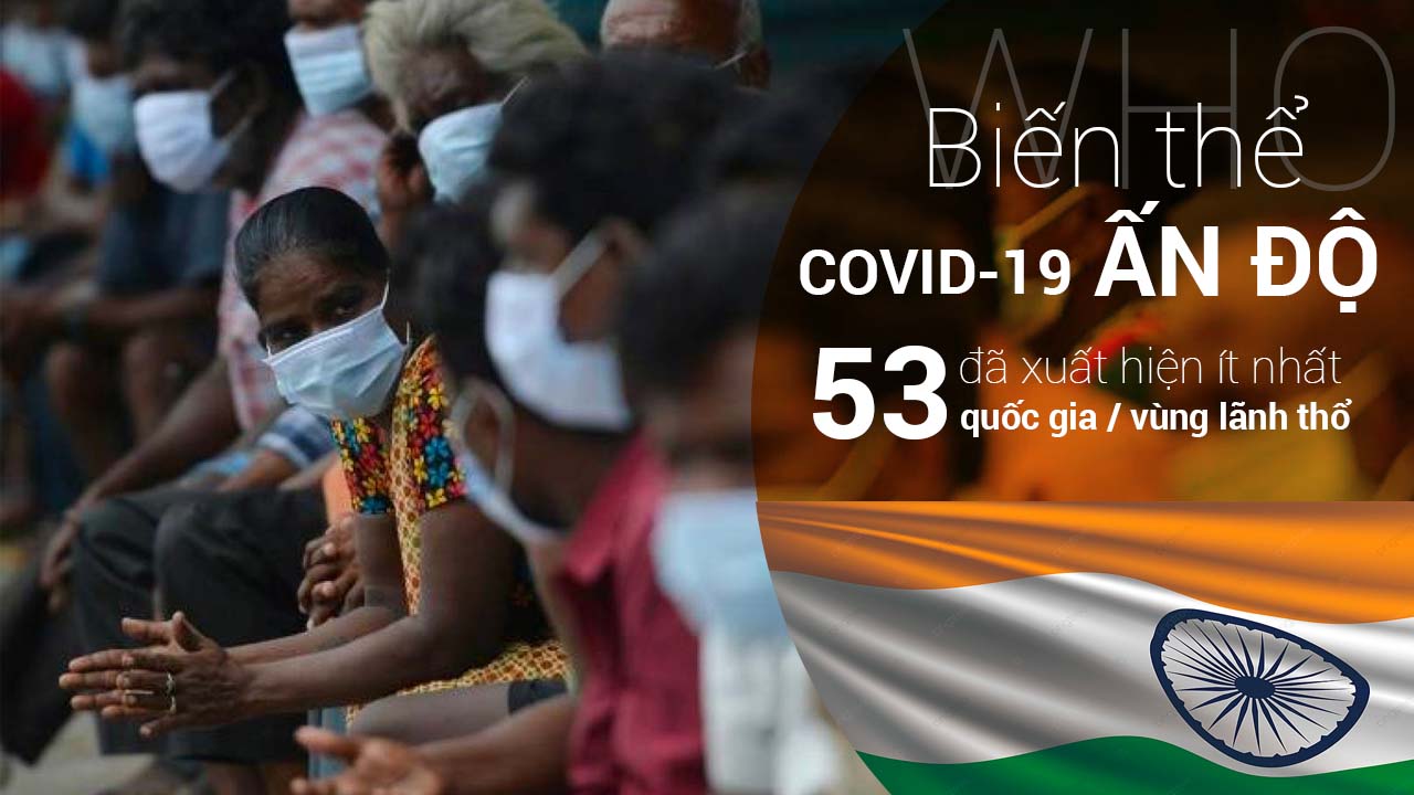 WHO: Biến thể COVID-19 Ấn độ đã xuất hiện ít nhất 53 quốc gia/vùng lãnh thổ