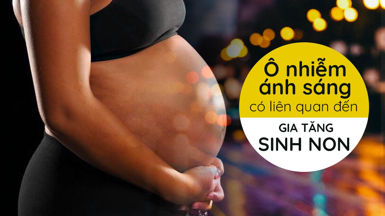 Ô nhiễm ánh sáng có liên quan đến gia tăng sinh non