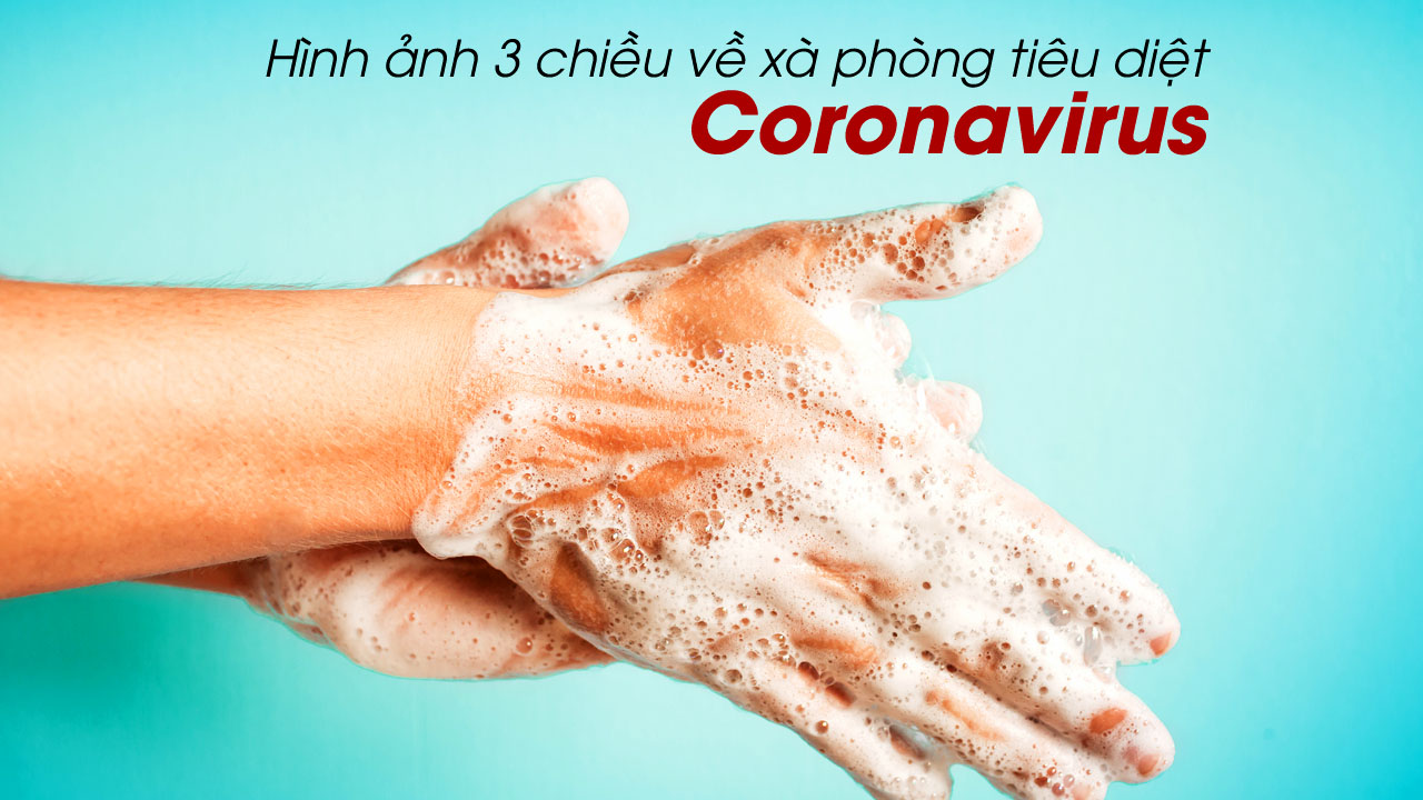 Hình ảnh 3D về cách diệt virus Covid -19 bằng rửa tay xà phồng!