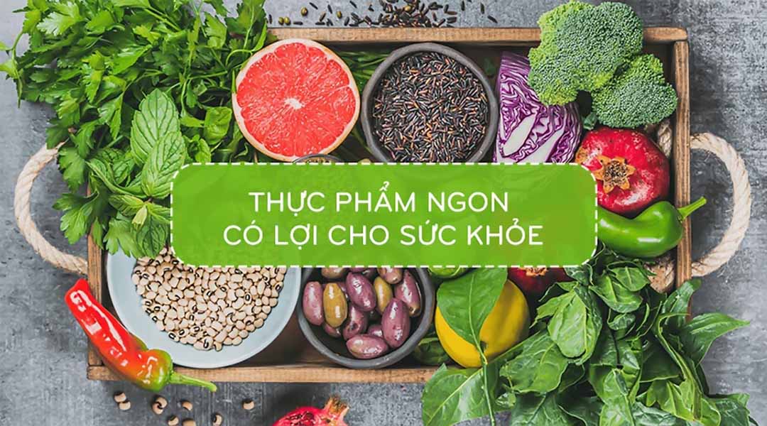 Thực phẩm ngon có lợi cho sức khỏe