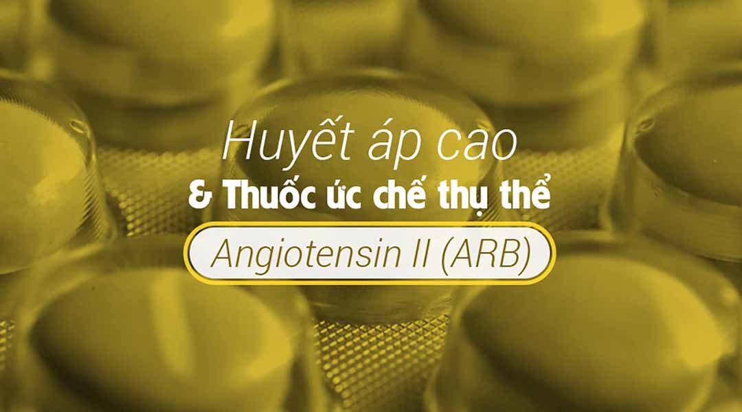 Huyết áp cao và thuốc ức chế thụ thể Angiotensin II (ARB)
