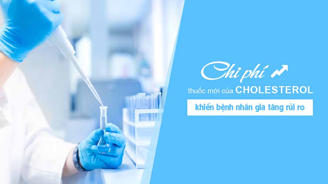 Chi phí thuốc mới của Cholesterol khiến bệnh nhân gia tăng rủi ro