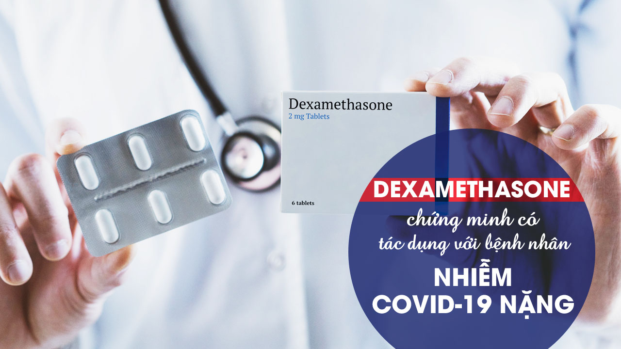 Dexamethasone chứng minh tác dụng với bệnh nhân nhiễm COVID-19 nặng!