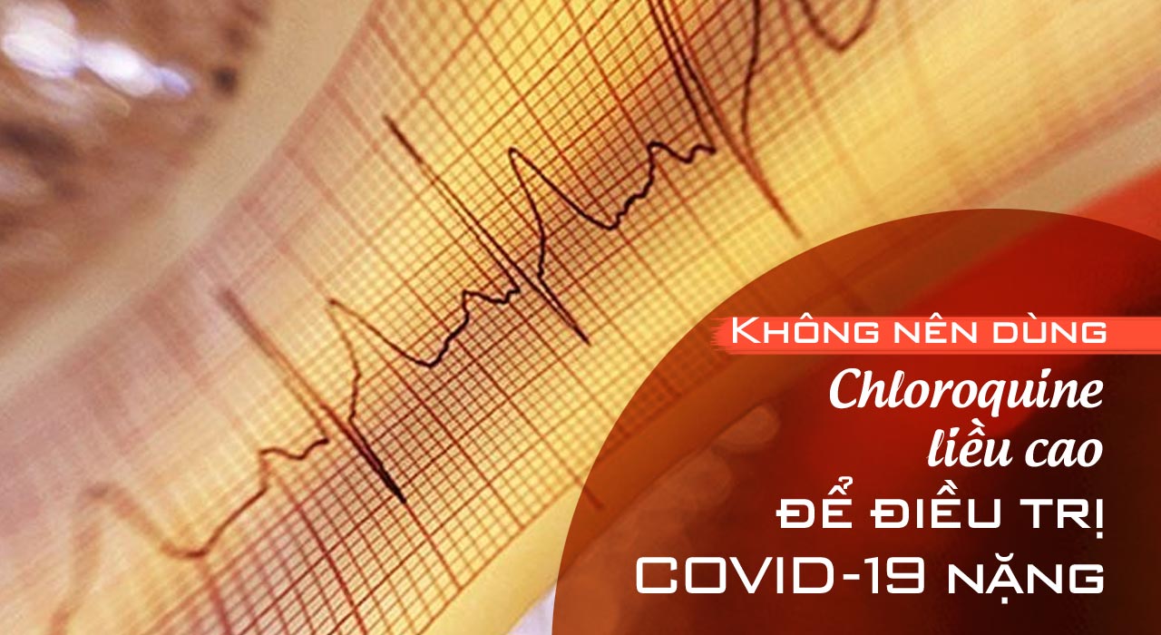 Không nên dùng chloroquine liều cao để điều trị COVID-19 nặng